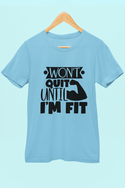 Won't Quit Until Fit